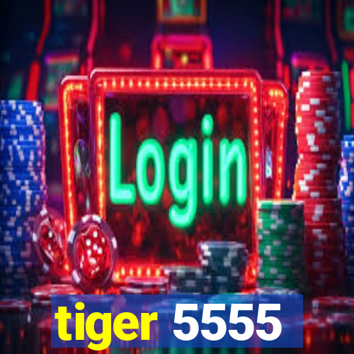 tiger 5555